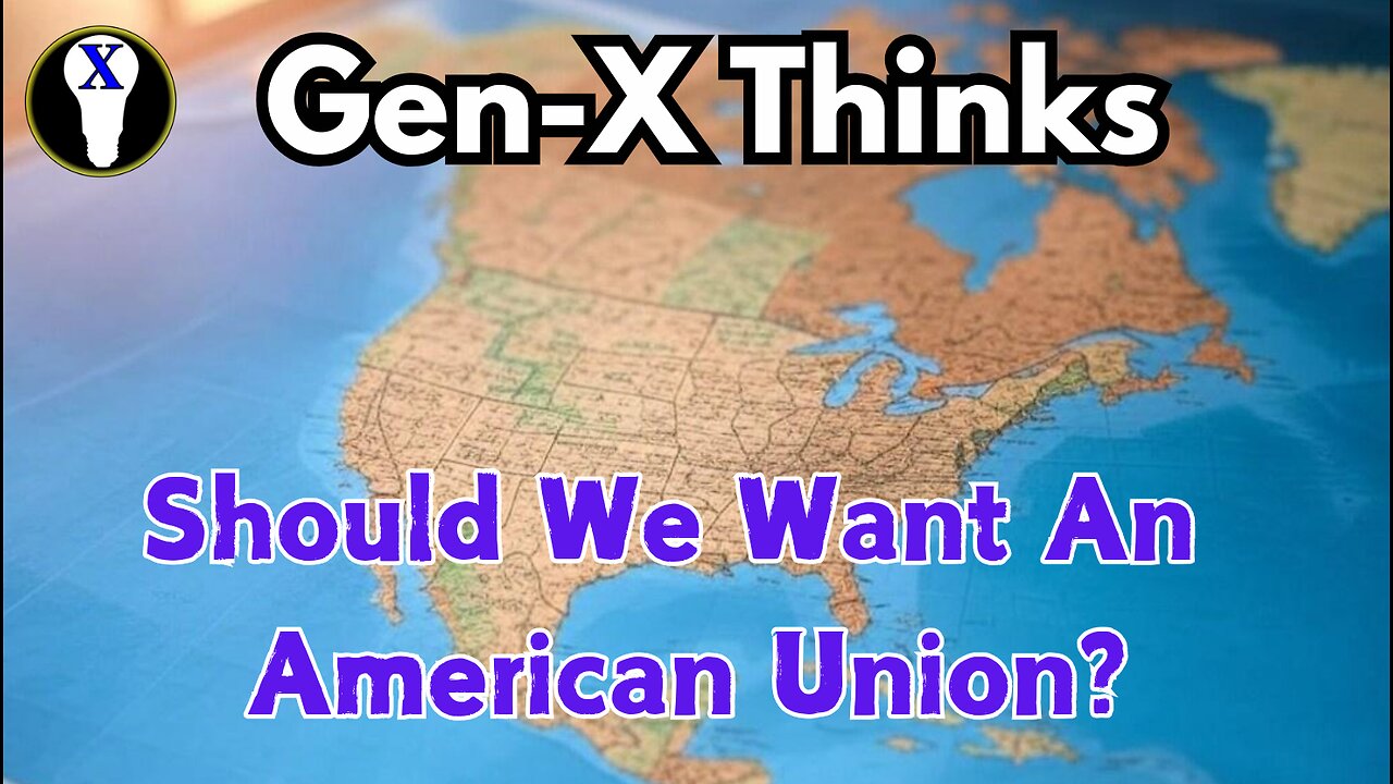 Gen-X Thinks: Should We Want An American Union?