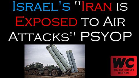 Israel's "Iran is Exposed to Air Attacks" PSYOP