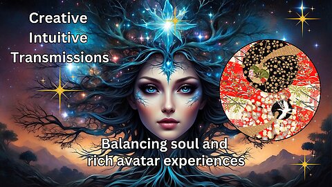 Balancing soul and rich avatar experiences | Creative Intuitive Transmission | High vibration art