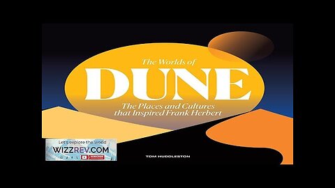 The Worlds Of Dune: The Places & Cultures That Inspired Frank Herbert Review