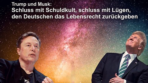 Trump und Musk: Schluss mit Schuldkult, schluss mit Lügen, den Deutschen das Lebensrecht zurückgeben