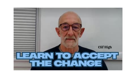 Learn to accept the Change - Clif High