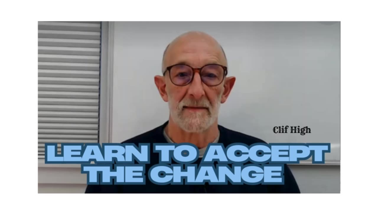 Learn to accept the Change - Clif High