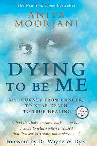 Dying to Be Me - My Journey from Cancer, to Near Death, to True Healing by Anita Moorjani | Summary