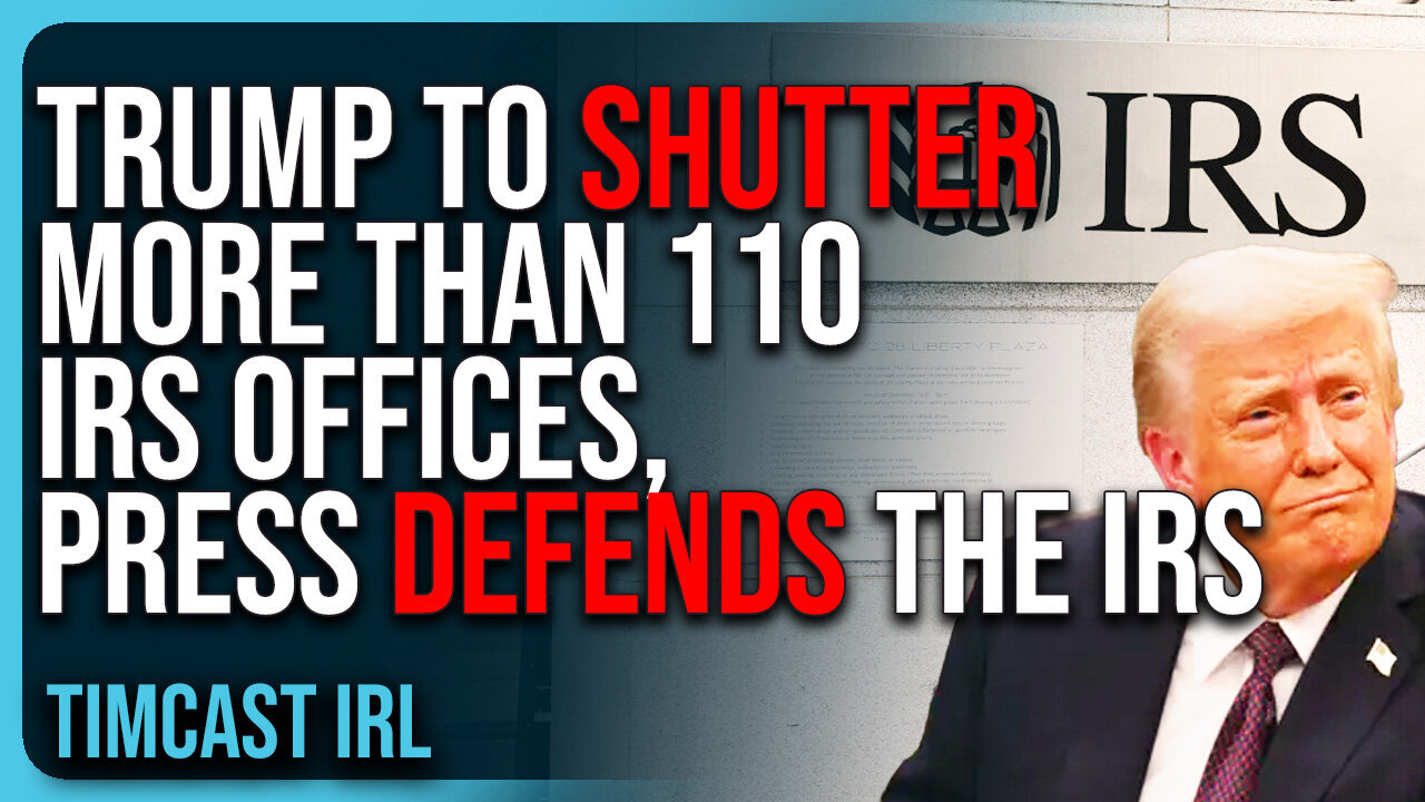 "Trump To SHUTTER More Than 110 IRS Offices, Corporate Press DEFENDS The IRS"