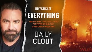 "'FIRESTARTER': Investigating Motives Behind The California Wildfires"