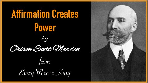 Affirmation Creates Power by Orison Swett Marden from Every Man a King (Audiobook)