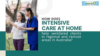 How Does INTENSIVE CARE AT HOME Help Ventilated Clients in Regional and Remote Areas in Australia?