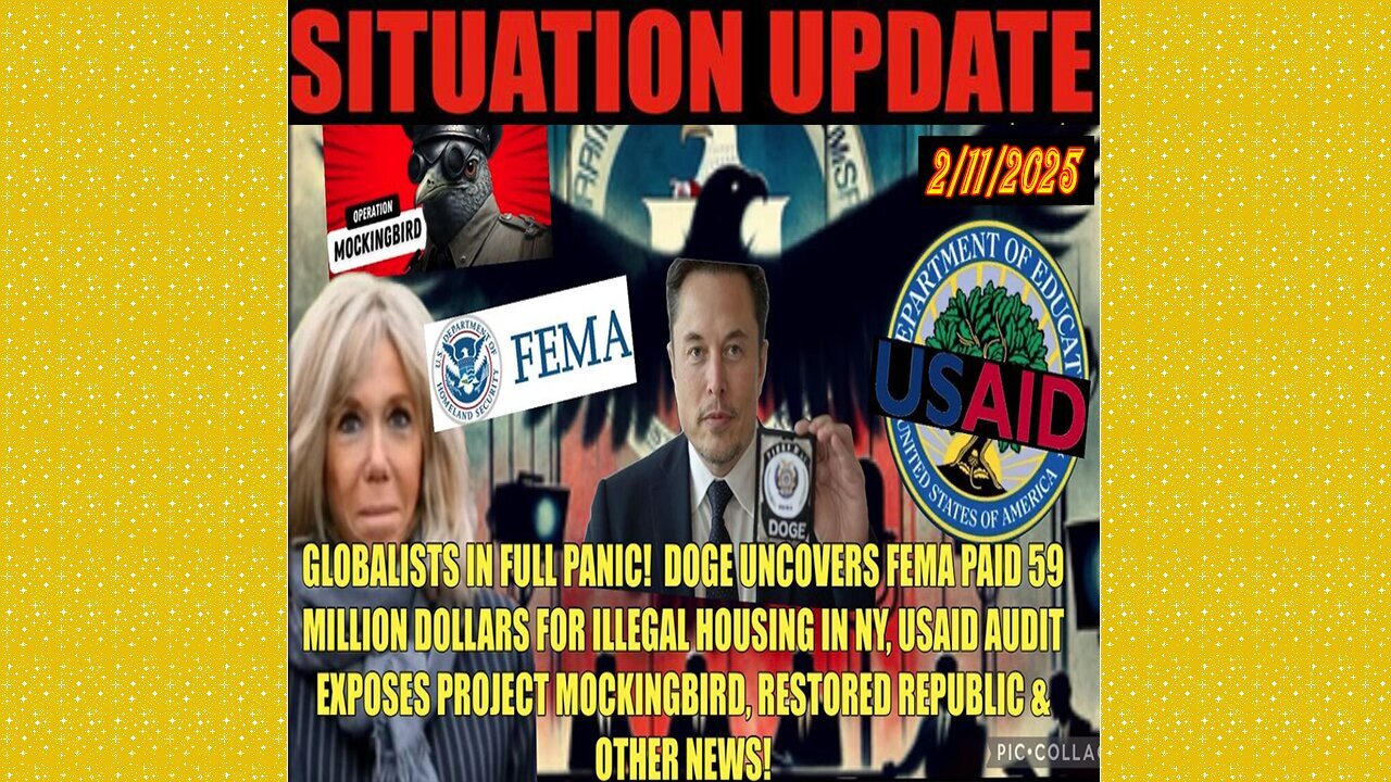 SITUATION UPDATE 2/11/25 - DOGE Exposes More FEMA Fraud, USAID & Project Mockingbird Exposed