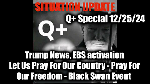 Situation Update 12.25.24 - EBS Activation, Let Us Pray For Our Country, Black Swan Event