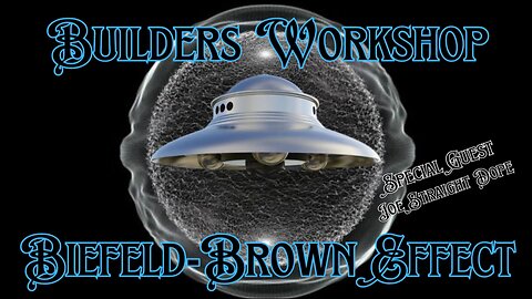 The Biefeld Brown Effect "Builders Workshop"