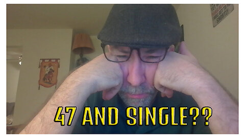 Why I'm 47 and single