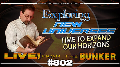 Live From The Bunker 802: Exploring New Universes