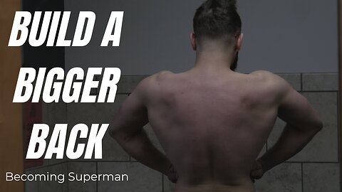 Becoming Superman | Ep.8 | Build a Bigger Back