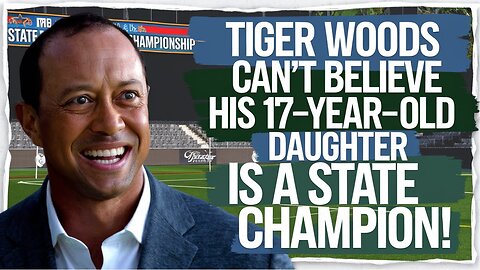 TIGER WOODS Can't Believe His 17-Year-Old Daughter Is a STATE CHAMPION!