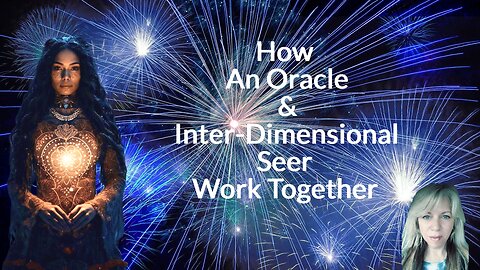 How An Oracle & A Inter-dimensional Seer Work Together - Vision Deciphered