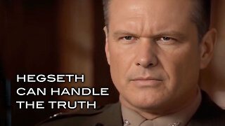 Hegseth Can Handle the Truth!