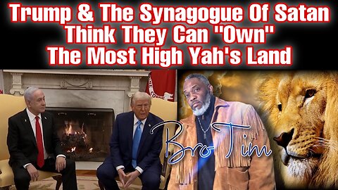 Trump & The Synagogue Of Satan Think They Can “Own” The Most High Yah’s Land