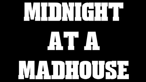 Midnight at a Madhouse. CYRAXX