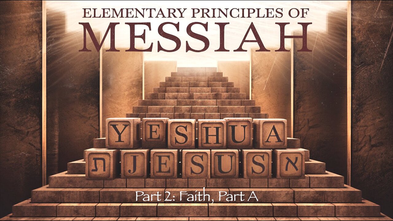 Elementary Principles of Messiah, Part 2 (Faith, Part A)