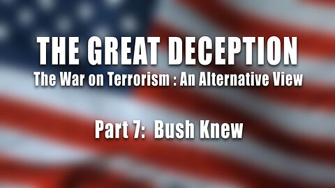 The Great Deception, Part 7: "Bush Knew"