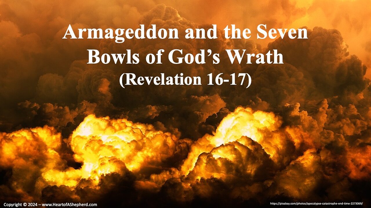 Armageddon and the Seven Bowls of God’s Wrath (Revelation 16-17) - from www.HeartofAShepherd.com.