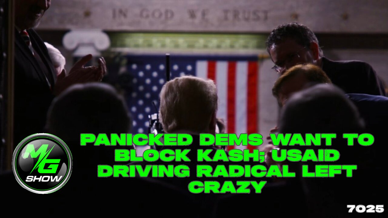 Panicked Dems Want to Block Kash; USAID Driving Radical Left Crazy