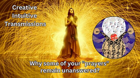 Why some of your "prayers" remain unanswered? | Creative Intuitive Transmission | High vibration art