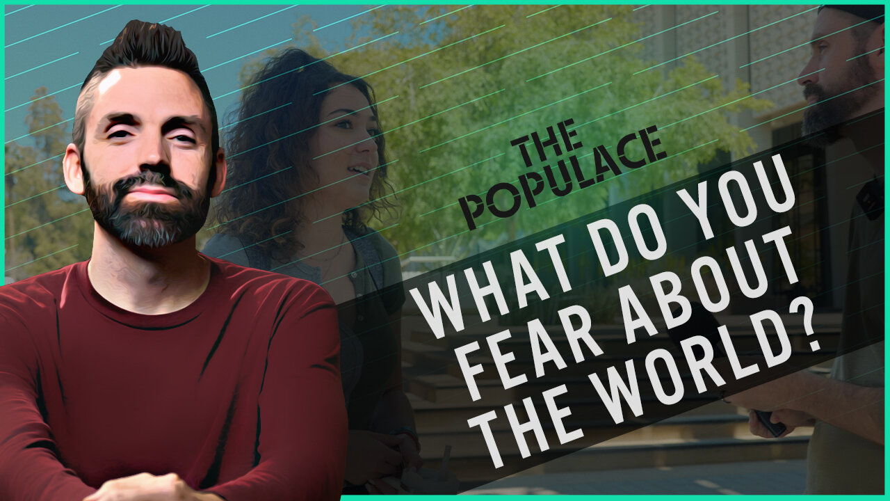 The Populace - Ep 3 - What Do You Fear About The World?