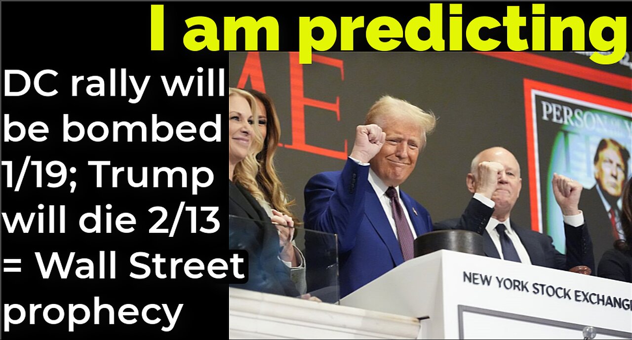 I am predicting: DC rally will be bombed 1/19; Trump will die 2/13 = Wall Street prophecy (part 19)