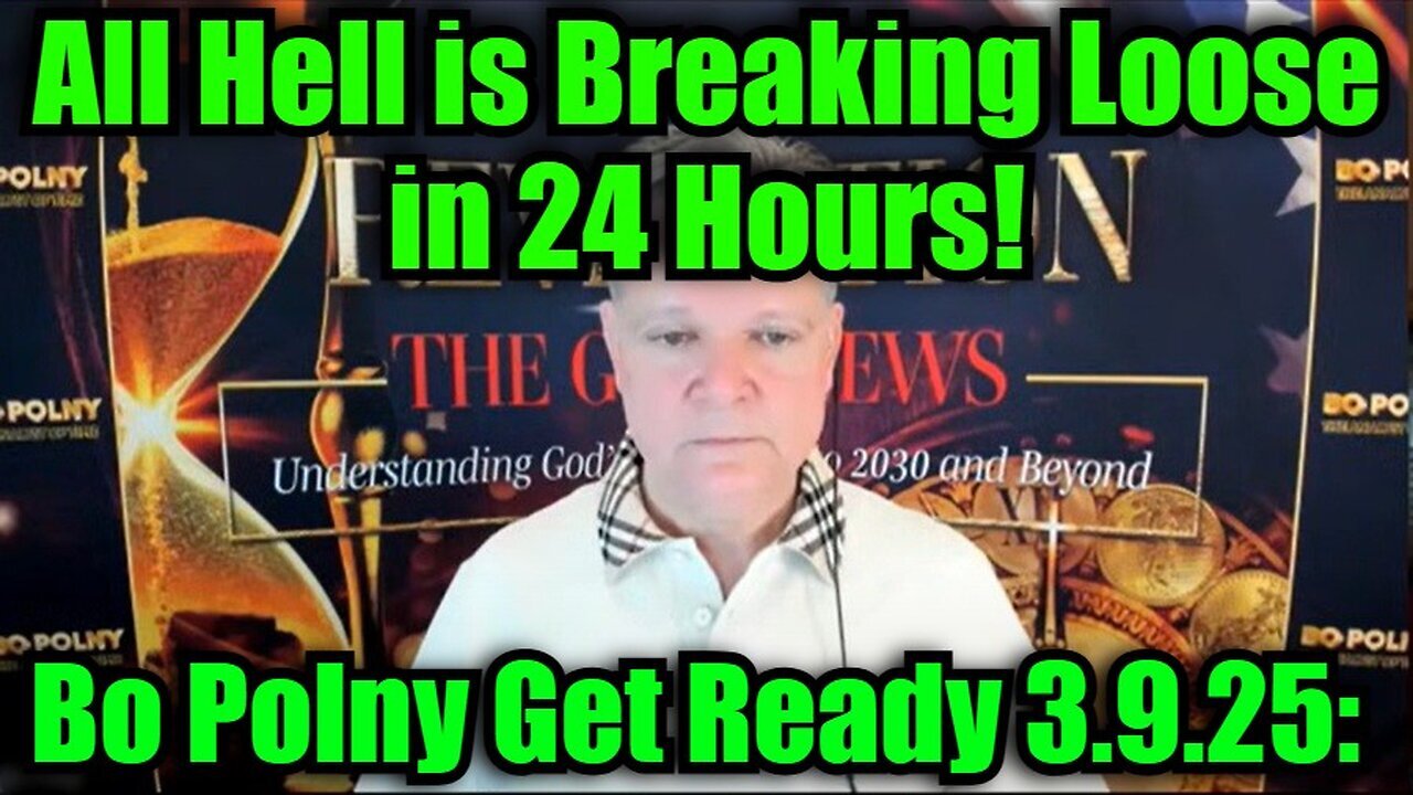 Bo Polny: Get Ready 3.9.25: All Hell is Breaking Loose in 24 Hours!