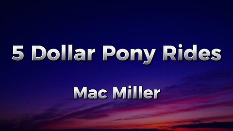 Mac Miller - 5 Dollar Pony Rides (lyrics)