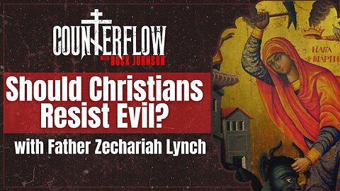 Should Christians Resist Evil with Father Zechariah Lynch