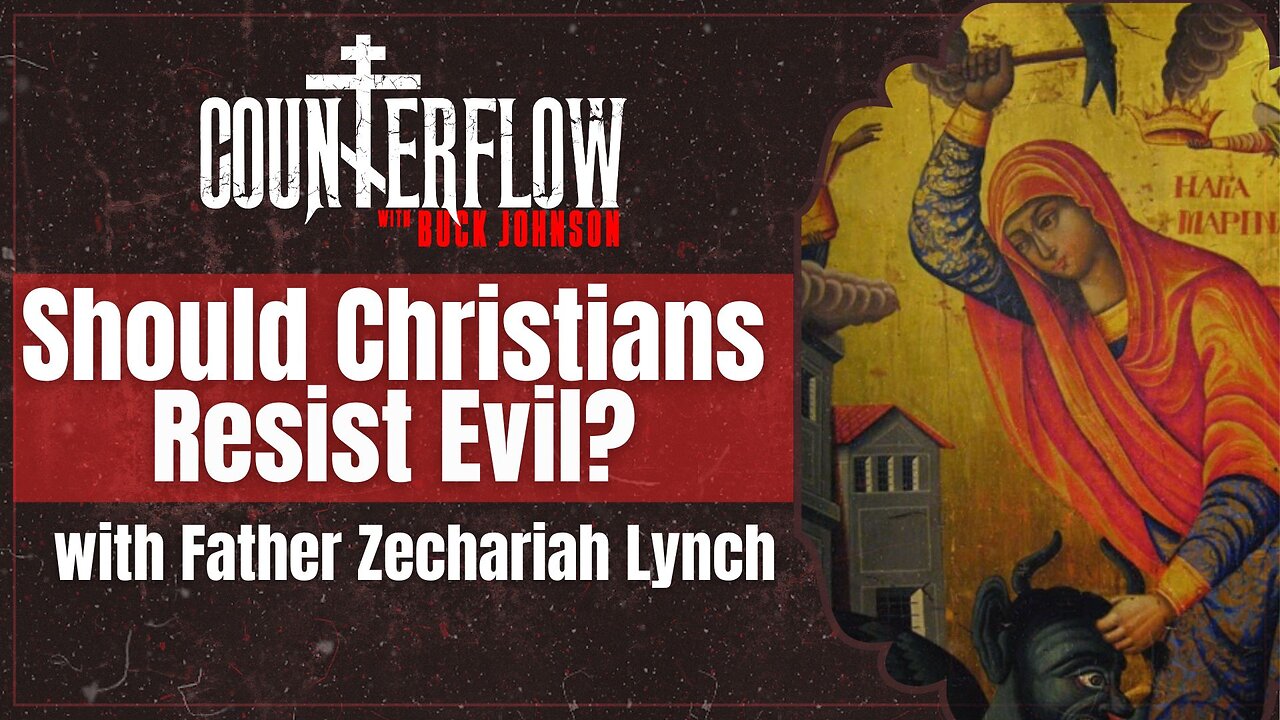 Should Christians Resist Evil with Father Zechariah Lynch