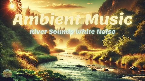 Ambient Music with River | Peaceful Vibes for 2025 Serenity