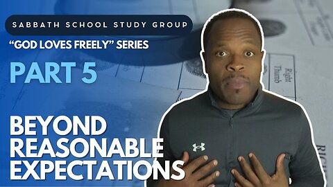 Beyond Reasonable Expectations (Exodus 33) Sabbath School Lesson Study Group w/ Chris Bailey III