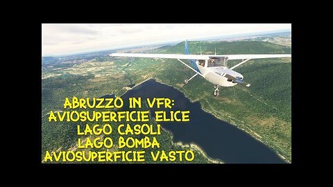 Abruzzo in VFR | Volo Aviosuperficie Elice - LAGO Casoli - Lago Bomba - Aviosuperficie Vasto | IVAO