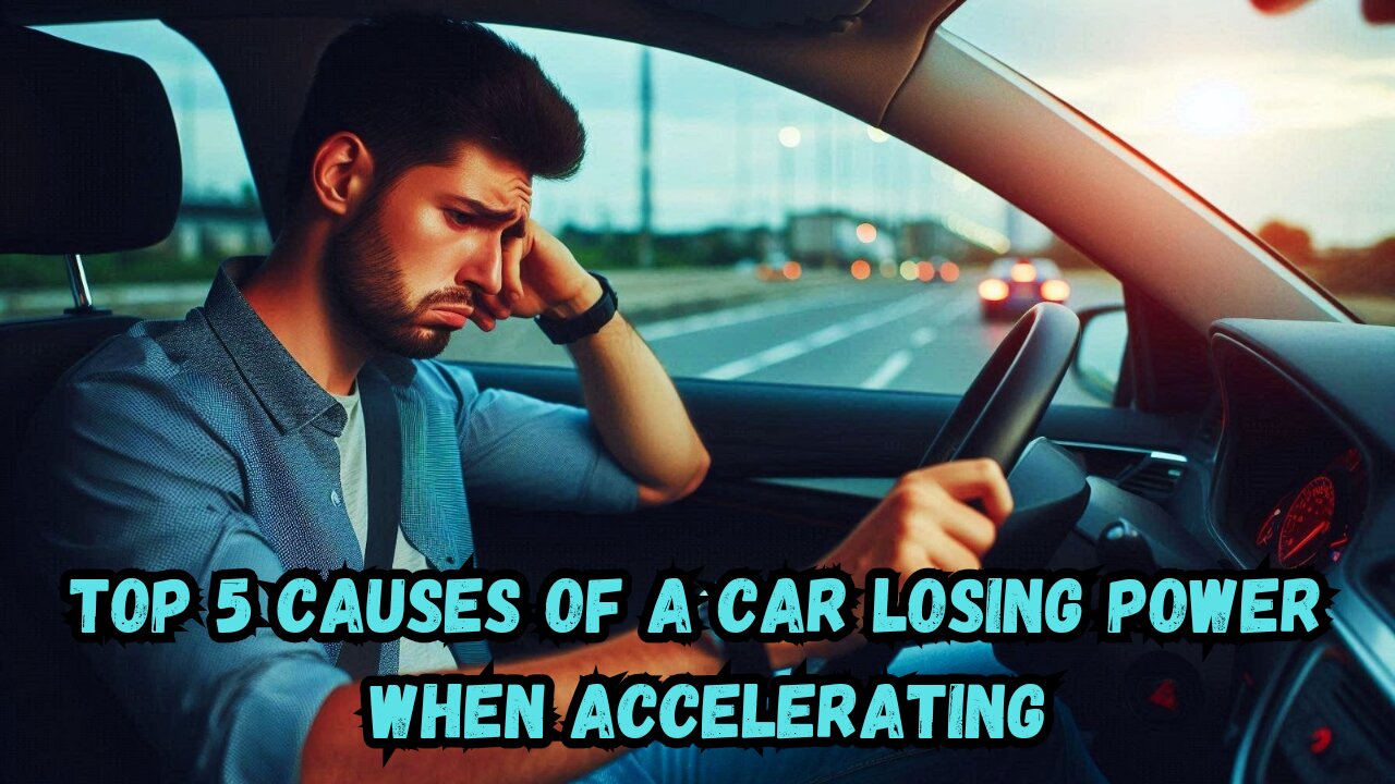 Top 5 Causes Of A Car Losing Power When Accelerating