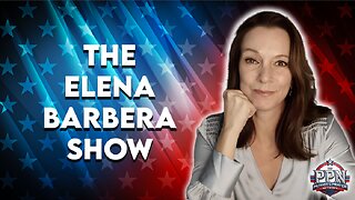 Elena Barbera Show | ICE is on the move and America-hating libs are losing their ever-loving minds