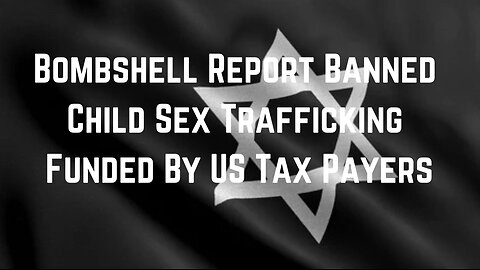 Bombshell Report Banned: Human Trafficking By Stew Peters & Ryan Matta