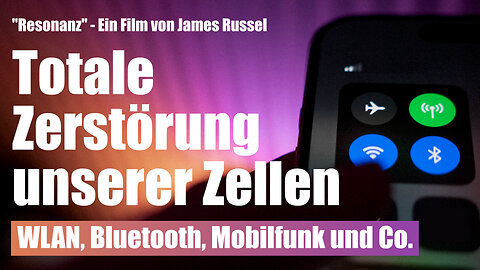 WLAN, Bluetooth, Mobilfunk und Co. – totale Zerstörung unserer Zellen (Film von James Russell)