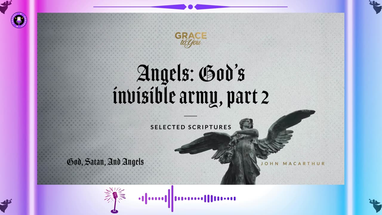 Angels God's invisible army part 2. John MacArthur