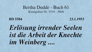 BD 5584 - ERLÖSUNG IRRENDER SEELEN IST DIE ARBEIT DER KNECHTE IM WEINBERG ....