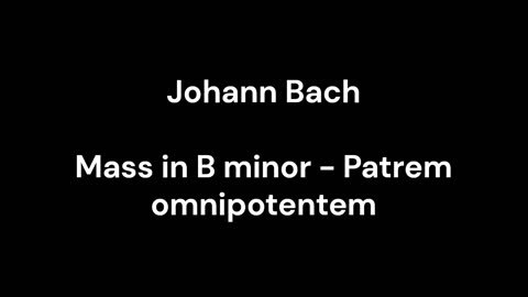 Mass in B minor - Patrem omnipotentem