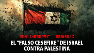 MICHEL CHOSSUDOVSKY & DRAGO BOSNIĆ - EL “FALSO ALTO DEL FUEGO” DE ISRAEL CONTRA PALESTINA