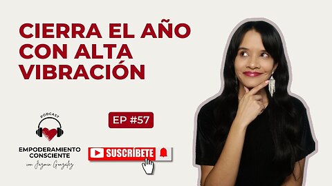 Ep. 57 - Cierra el Año con Alta Vibración.