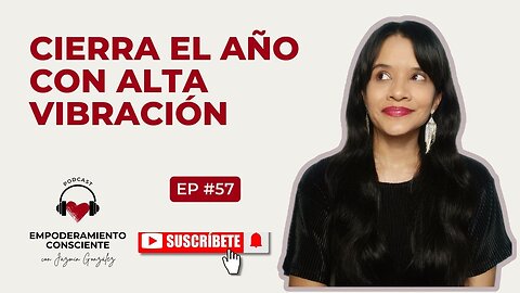 Ep. 57 - Cierra el Año con Alta Vibración.