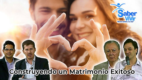 Construyendo un Matrimonio Exitoso - Saber Vivir