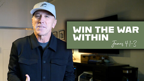 Win the War Within to Find Peace Without | James 4:1-3