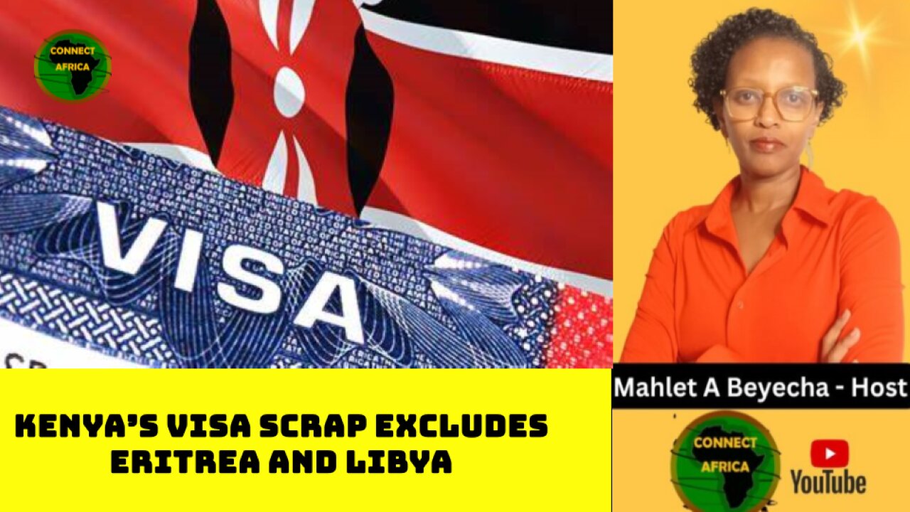 KENYA SCRAPS VISA FOR ALL AFRICANS EXCEPT ERITREA AND LIBYA